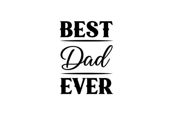 Best Dad Ever Vector Graphics for T-Shirt Designs