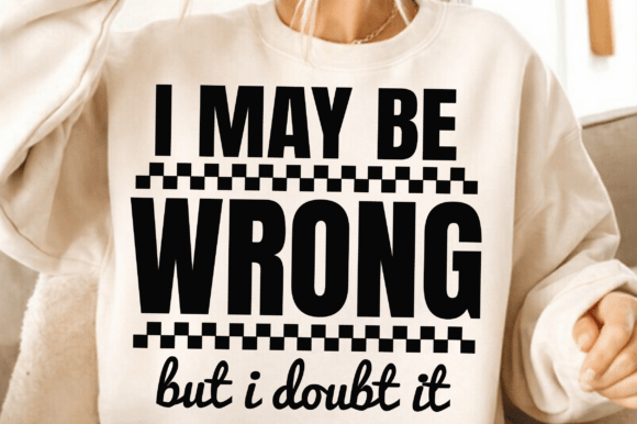I May Be Wrong Graphic for T-Shirt Designs